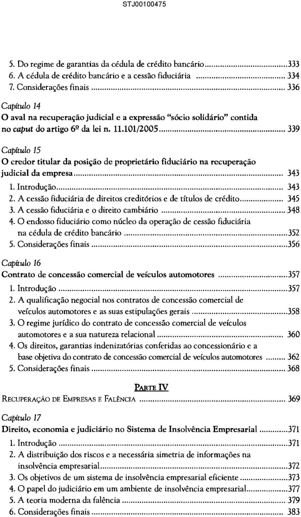 .. 339 Capítulo 15 O credor titular da posição de proprietário fiduciário na recuperação judicial da empresa........................ 343 1. Introdução... 343 2.