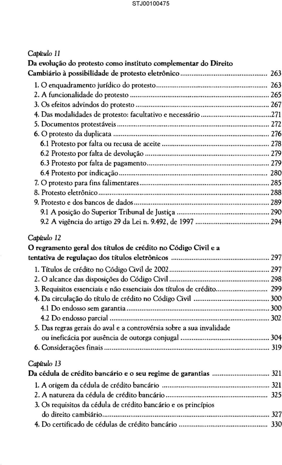 O protesto da duplicata... 276 6.1 Protesto por falta ou recusa de aceite... 278 6.2 Protesto por falta de devolução... 279 6.3 Protesto por falta de pagamento... 279 6.4 Protesto por indicação.