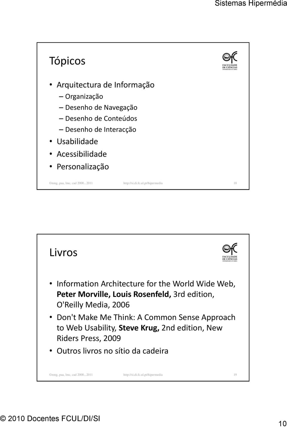 pt/hipermedia 18 Livros Information Architecture for the World Wide Web, Peter Morville, Louis Rosenfeld, 3rd edition, O'Reilly Media, 2006