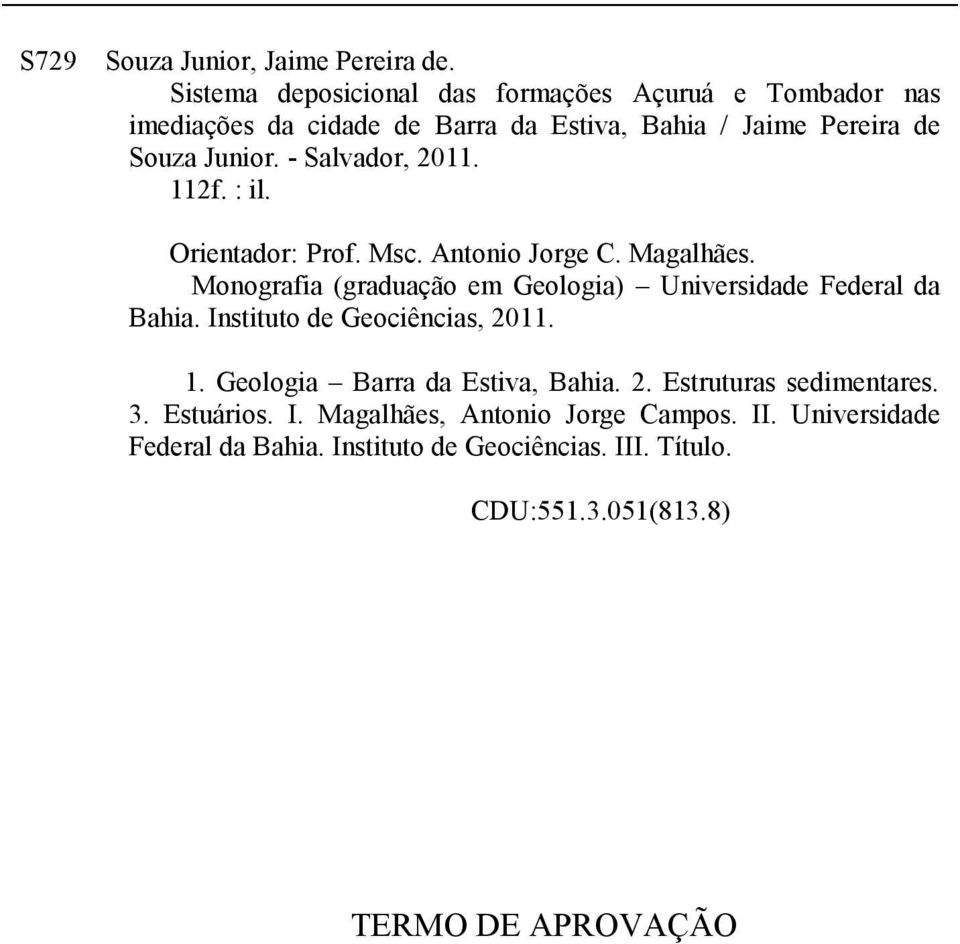 - Salvador, 2011. 112f. : il. Orientador: Prof. Msc. Antonio Jorge C. Magalhães.