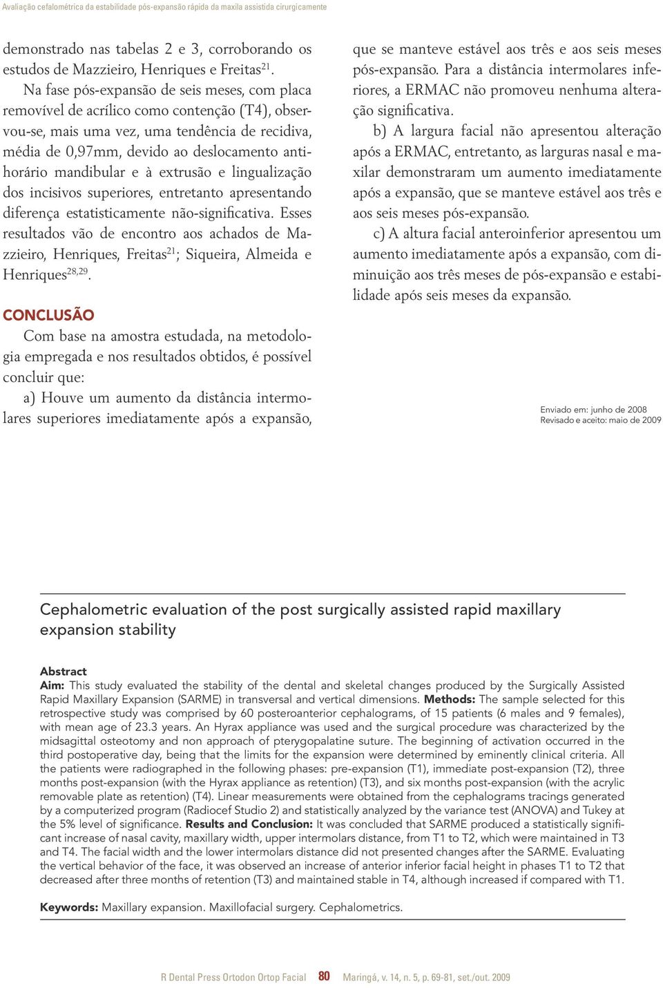 mandibular e à extrusão e lingualização dos incisivos superiores, entretanto apresentando diferença estatisticamente não-significativa.