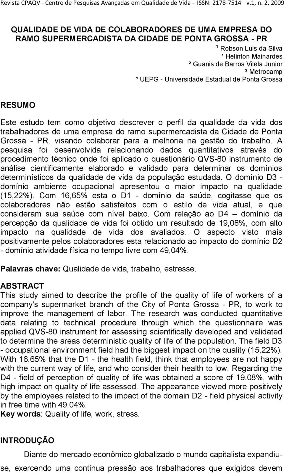 Metrocamp ¹ UEPG - Universidade Estadual de Ponta Grossa RESUMO Este estudo tem como objetivo descrever o perfil da qualidade da vida dos trabalhadores de uma empresa do ramo supermercadista da