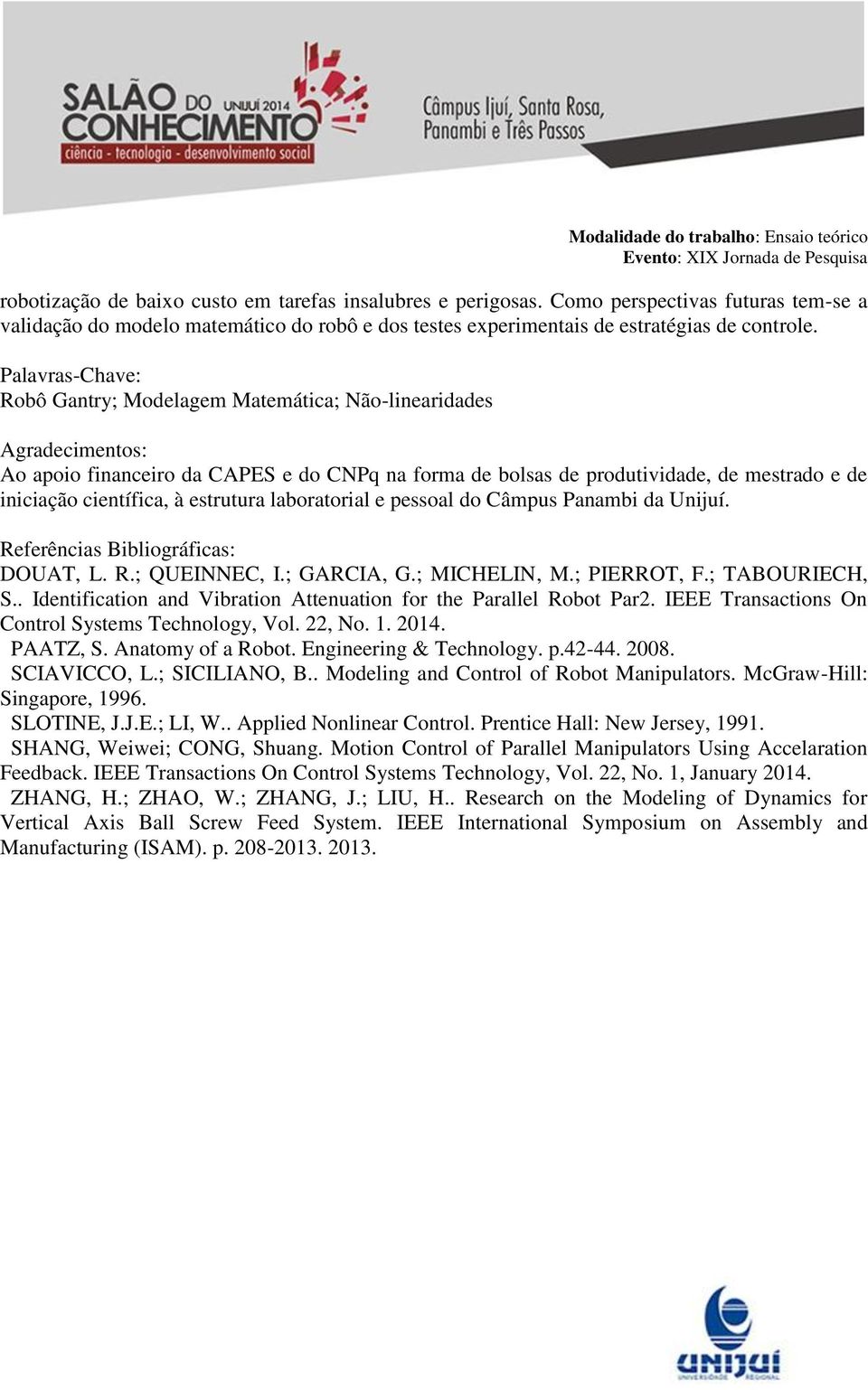 à estrutura laboratorial e pessoal do Câmpus Panambi da Unijuí. Referências Bibliográficas: DOUAT, L. R.; QUEINNEC, I.; GARCIA, G.; MICHELIN, M.; PIERROT, F.; TABOURIECH, S.