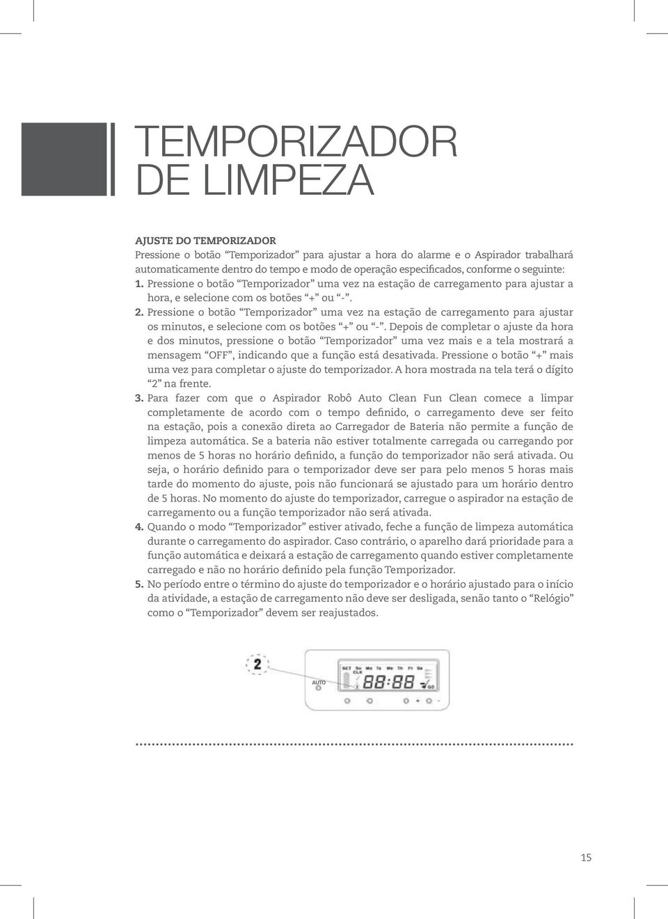 Pressione o botão Temporizador uma vez na estação de carregamento para ajustar os minutos, e selecione com os botões + ou -.