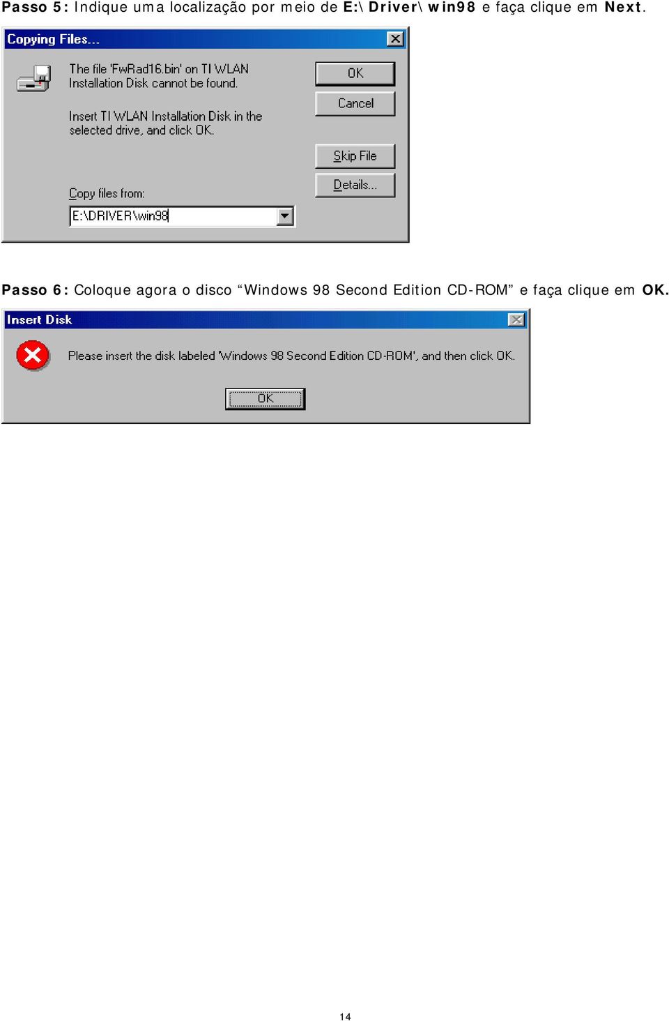 Passo 6: Coloque agora o disco Windows 98