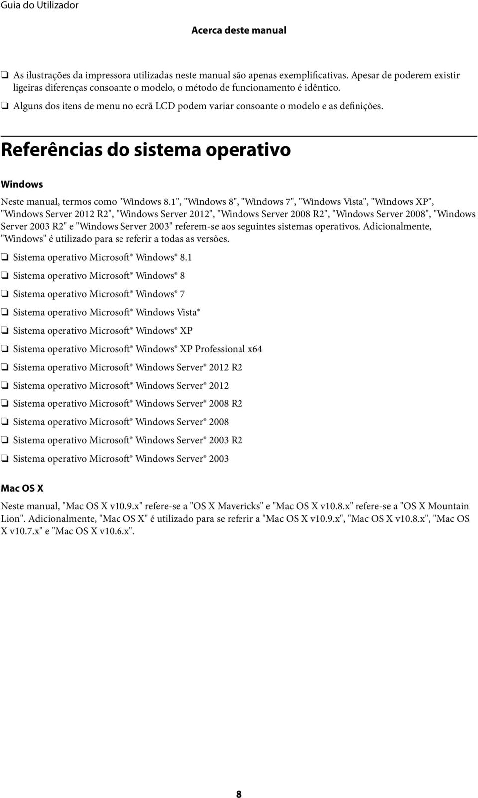 Referências do sistema operativo Windows Neste manual, termos como "Windows 8.