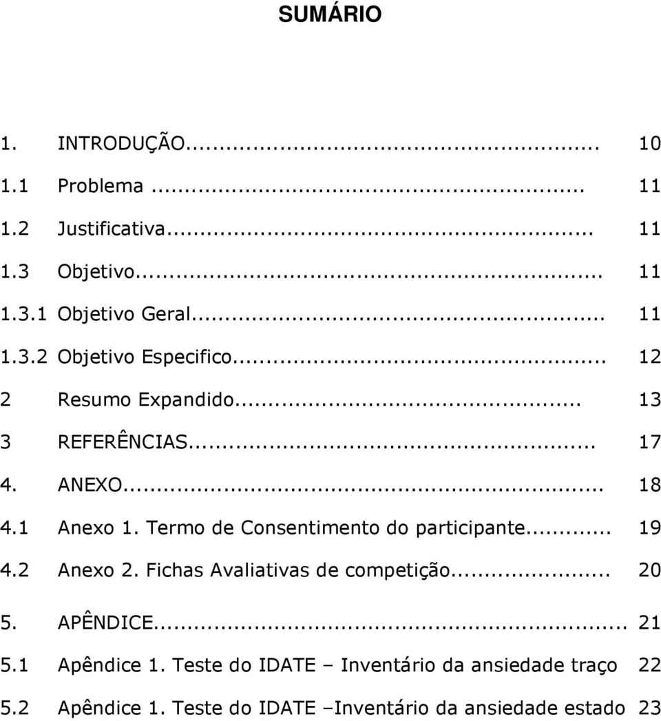 Termo de Consentimento do participante... 19 4.2 Anexo 2. Fichas Avaliativas de competição... 20 5. APÊNDICE... 21 5.