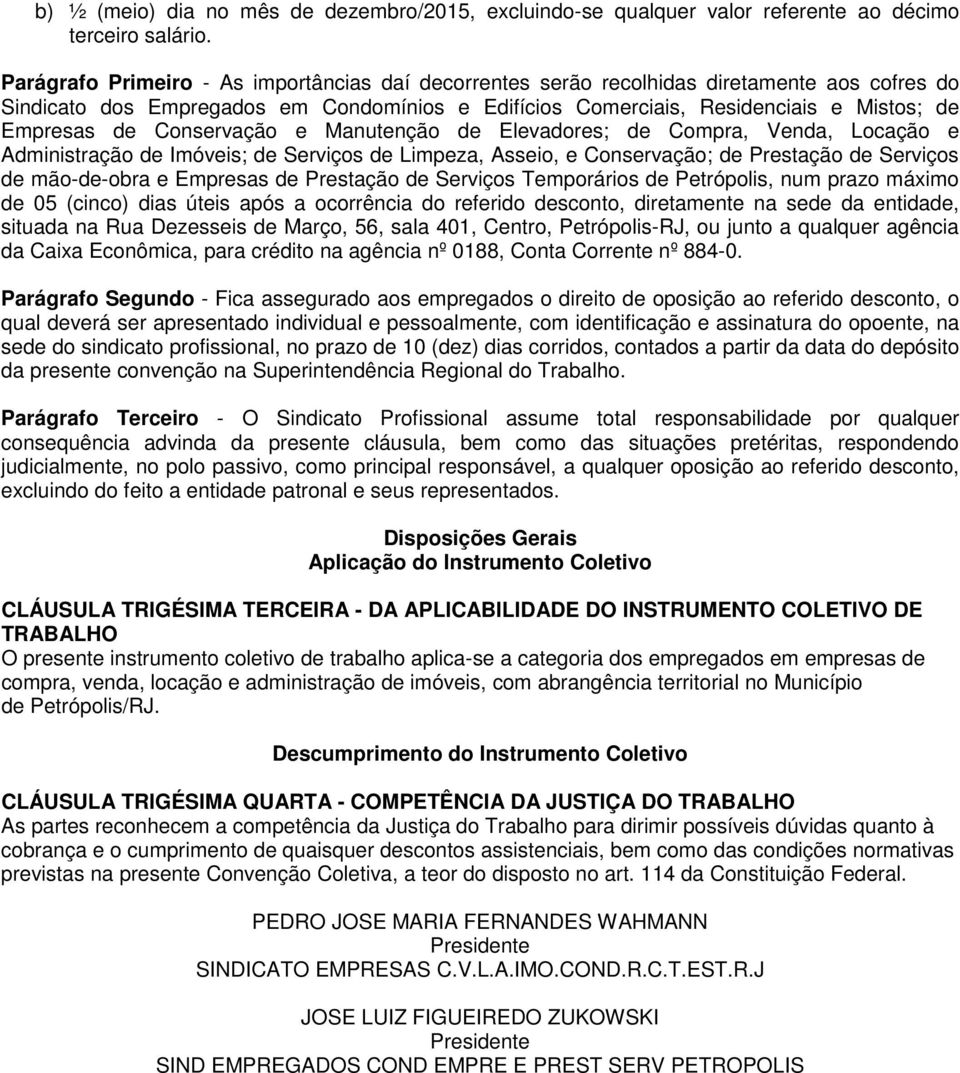 Conservação e Manutenção de Elevadores; de Compra, Venda, Locação e Administração de Imóveis; de Serviços de Limpeza, Asseio, e Conservação; de Prestação de Serviços de mão-de-obra e Empresas de