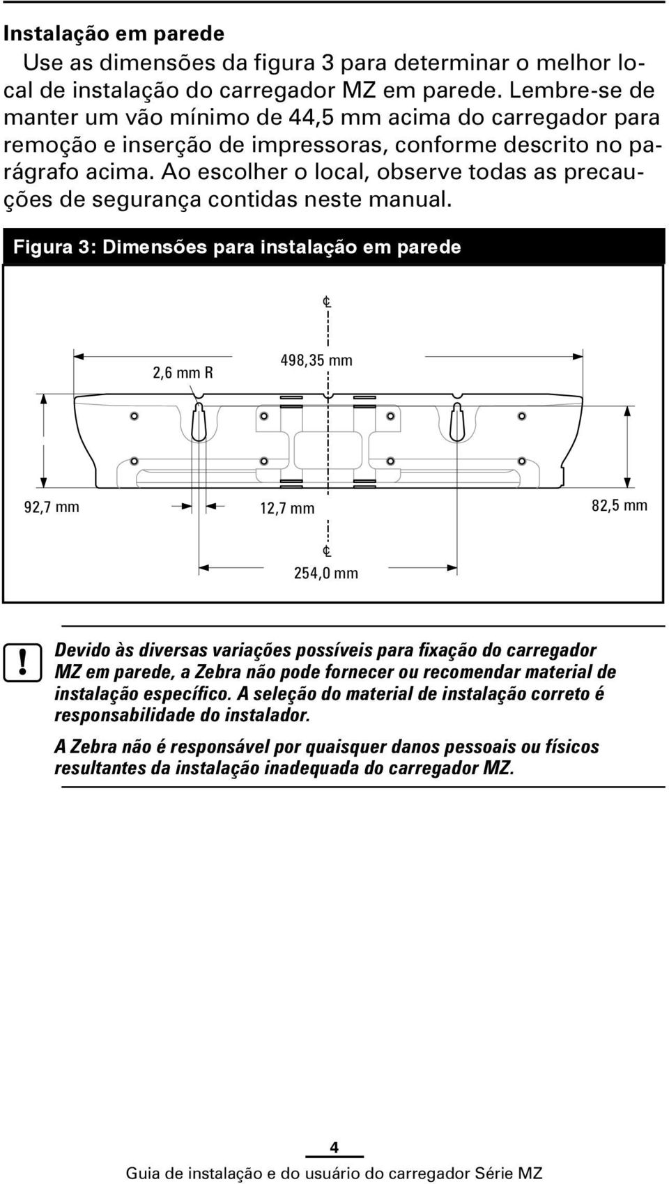 Ao escolher o local, observe todas as precauções de segurança contidas neste manual.