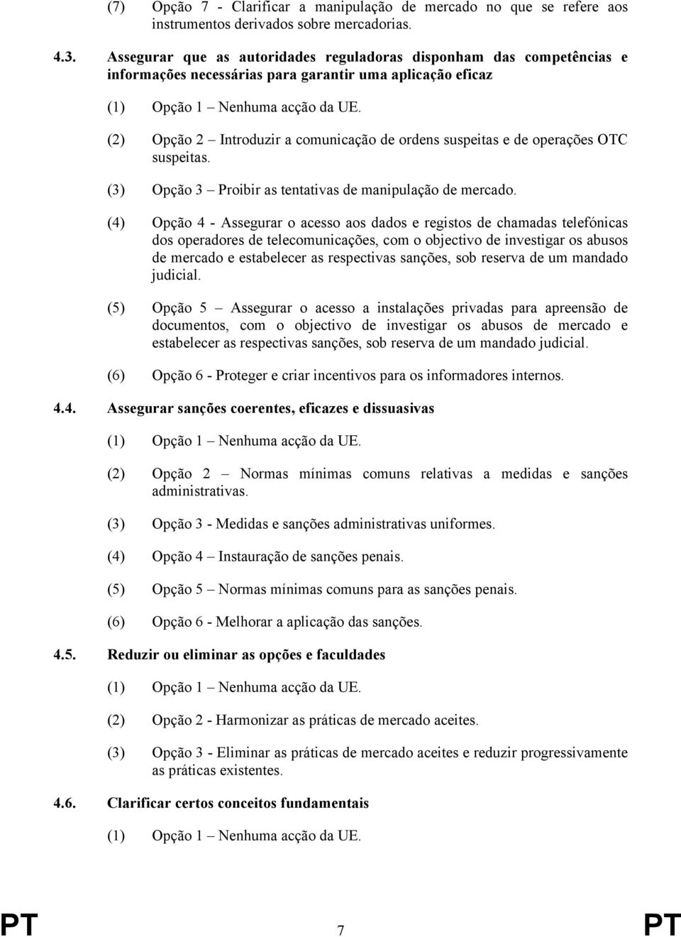 operações OTC suspeitas. (3) Opção 3 Proibir as tentativas de manipulação de mercado.