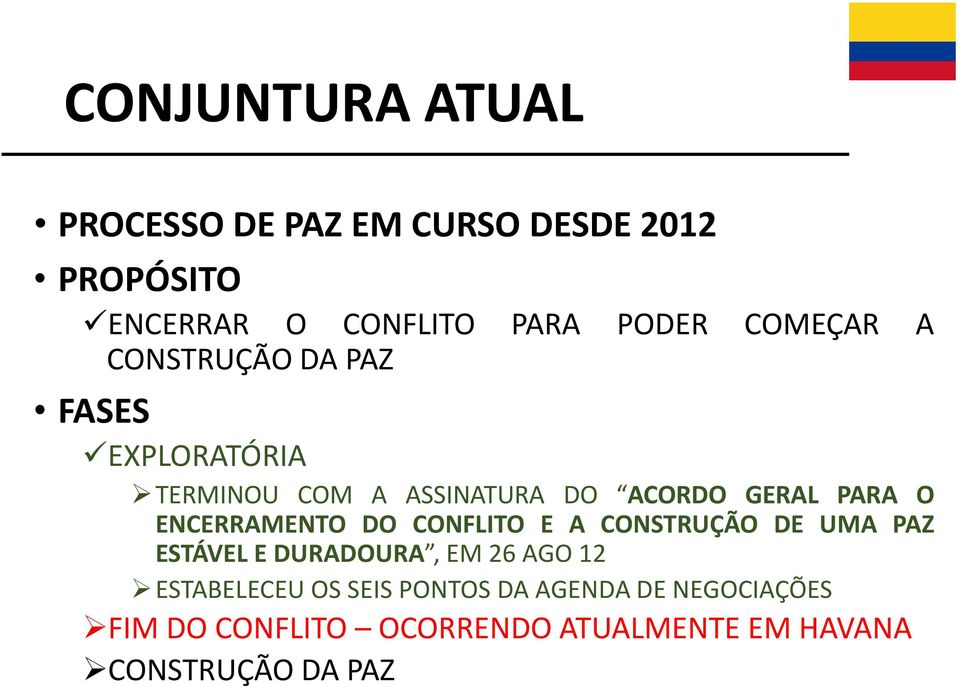 ENCERRAMENTO DO CONFLITO E A CONSTRUÇÃO DE UMA PAZ ESTÁVEL E DURADOURA, EM 26 AGO 12 ESTABELECEU