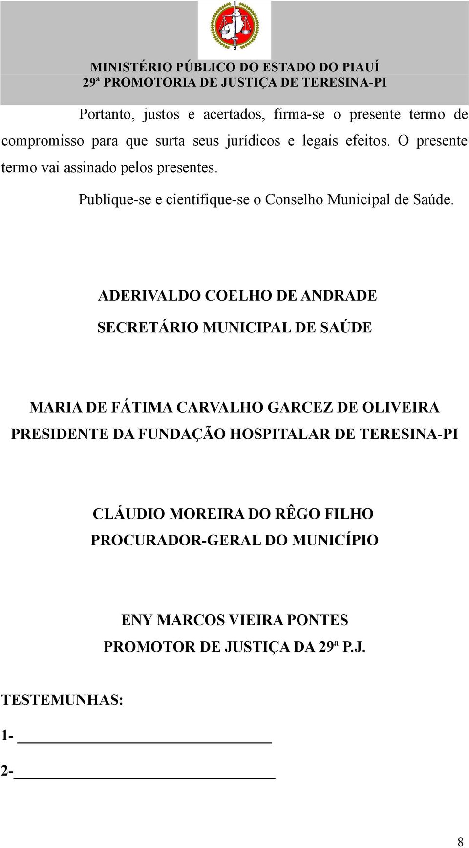 ADERIVALDO COELHO DE ANDRADE SECRETÁRIO MUNICIPAL DE SAÚDE MARIA DE FÁTIMA CARVALHO GARCEZ DE OLIVEIRA PRESIDENTE DA FUNDAÇÃO
