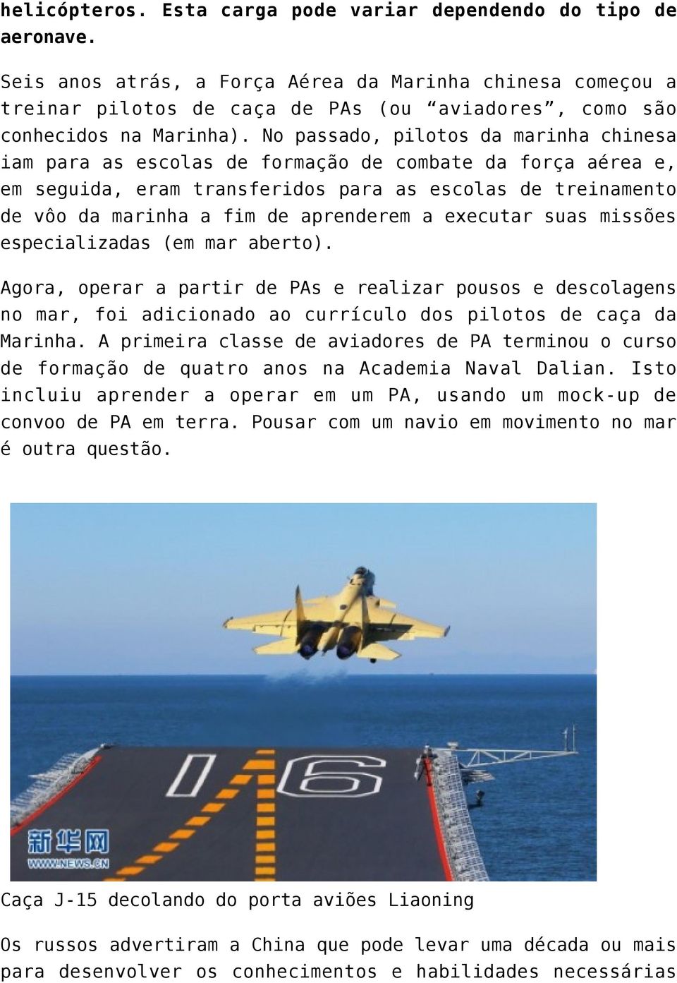 No passado, pilotos da marinha chinesa iam para as escolas de formação de combate da força aérea e, em seguida, eram transferidos para as escolas de treinamento de vôo da marinha a fim de aprenderem