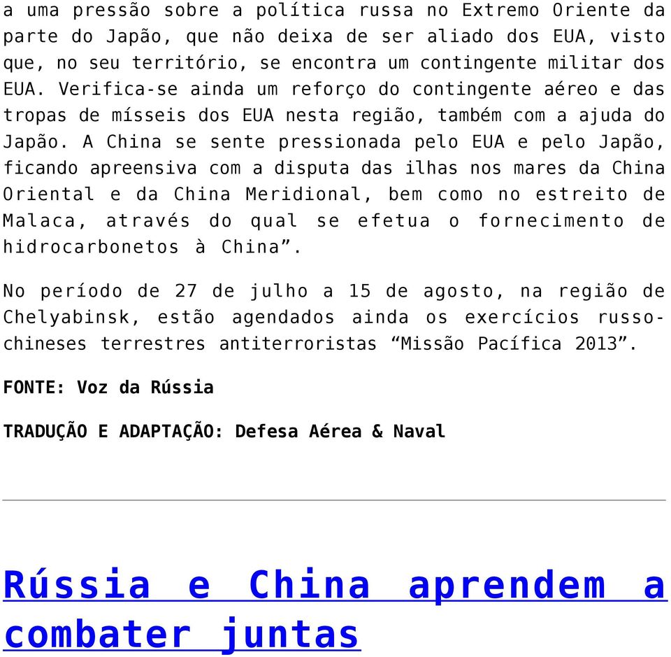 A China se sente pressionada pelo EUA e pelo Japão, ficando apreensiva com a disputa das ilhas nos mares da China Oriental e da China Meridional, bem como no estreito de Malaca, através do qual se