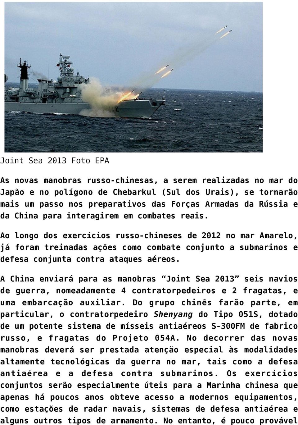Ao longo dos exercícios russo-chineses de 2012 no mar Amarelo, já foram treinadas ações como combate conjunto a submarinos e defesa conjunta contra ataques aéreos.