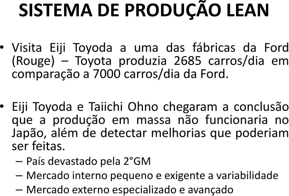 Eiji Toyoda e Taiichi Ohno chegaram a conclusão que a produção em massa não funcionaria no Japão, além