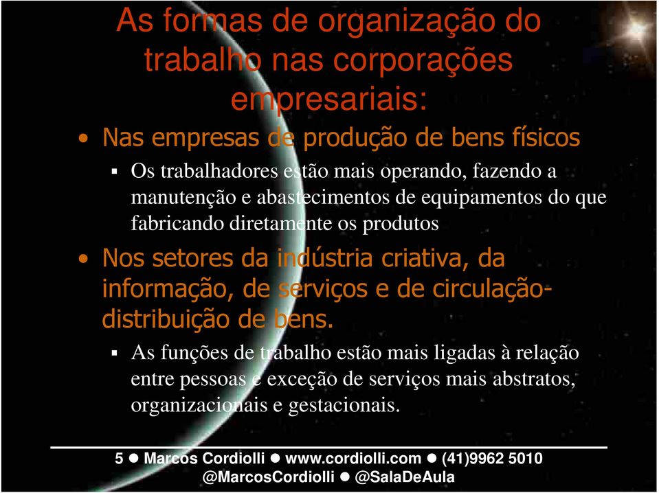 indústria criativa, da informação, de serviços e de circulaçãodistribuição de bens.