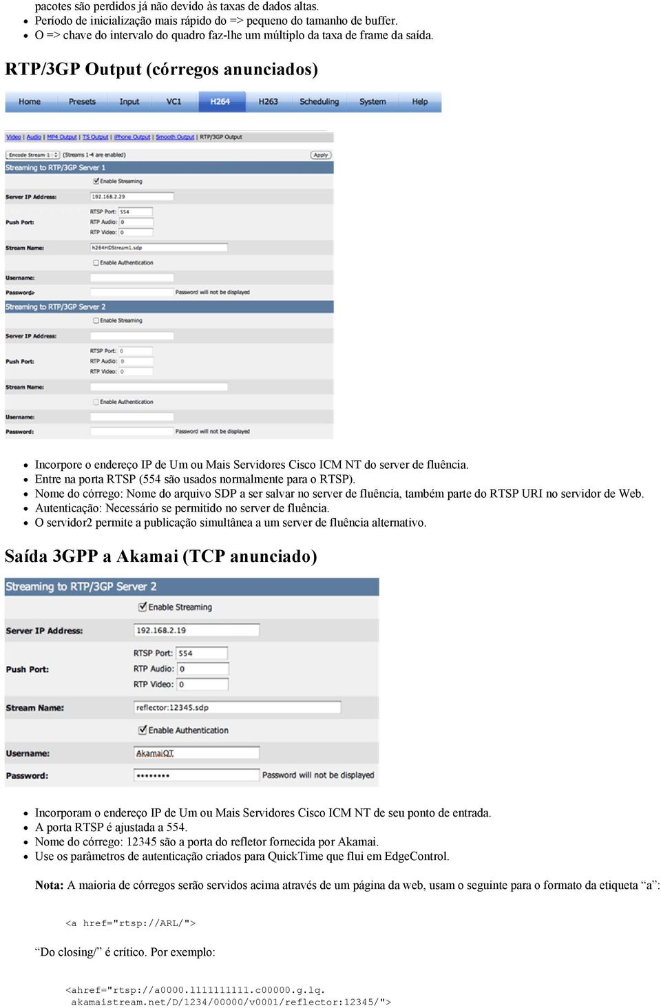 RTP/3GP Output (córregos anunciados) Incorpore o endereço IP de Um ou Mais Servidores Cisco ICM NT do server de fluência. Entre na porta RTSP (554 são usados normalmente para o RTSP).