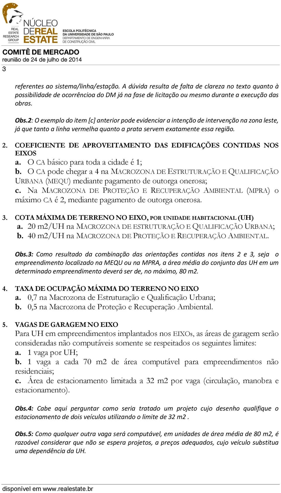 COEFICIENTE DE APROVEITAMENTO DAS EDIFICAÇÕES CONTIDAS NOS EIXOS a. O CA básico para toda a cidade é 1; b.