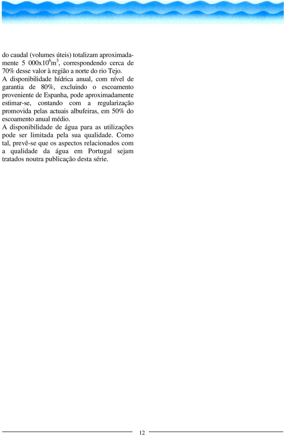 contando com a regularização promovida pelas actuais albufeiras, em 50% do escoamento anual médio.