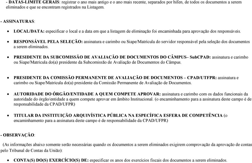 RESPONSÁVEL PELA SELEÇÃO: assinatura e carimbo ou Siape/Matrícula do servidor responsável pela seleção dos documentos a serem eliminados.