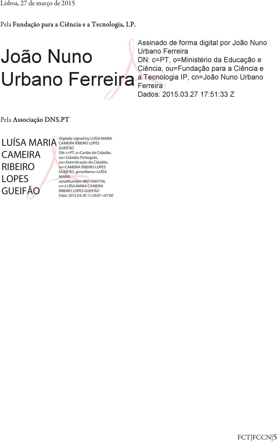 João Nuno Urbano Ferreira Assinado de forma digital por João Nuno Urbano Ferreira DN: c=pt, o=ministério da Educação e Ciência, ou=fundação para a Ciência e a Tecnologia