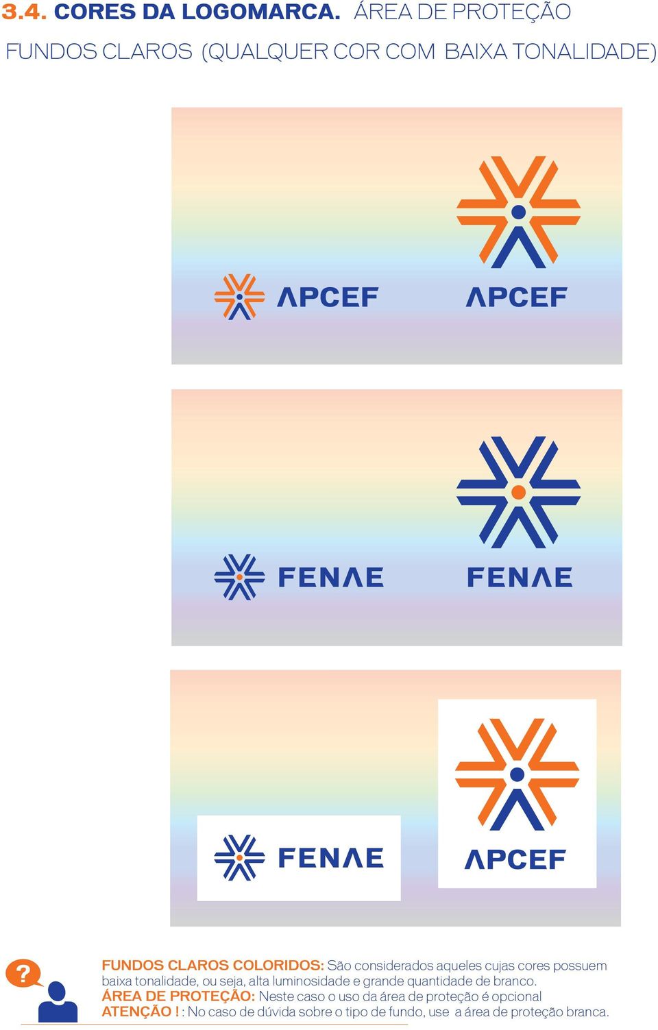 considerados aqueles cujas cores possuem baixa tonalidade, ou seja, alta luminosidade e grande