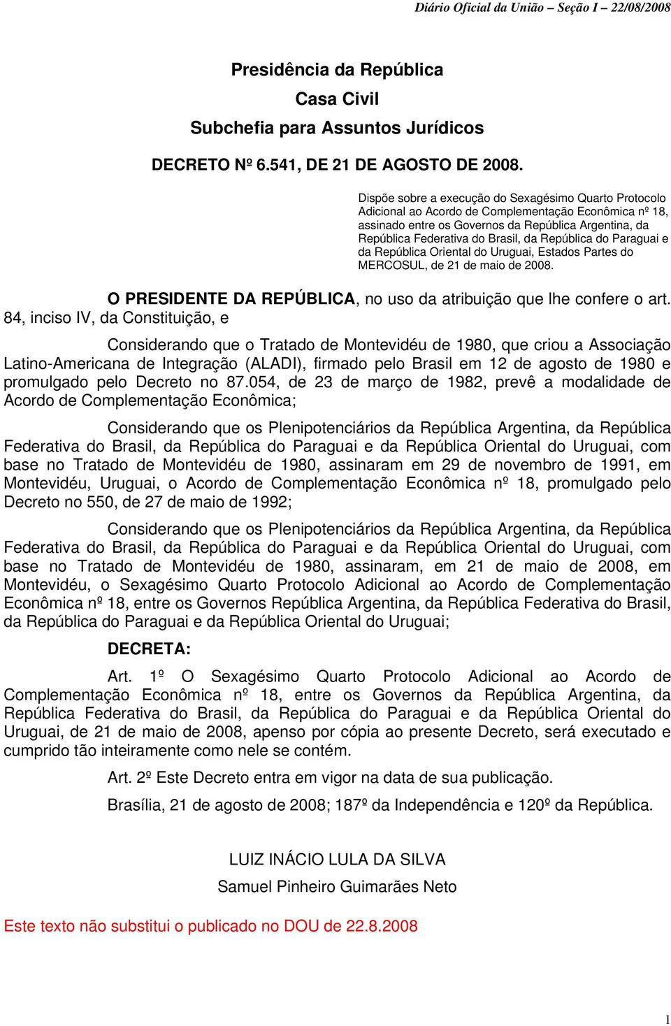 República do Paraguai e da República Oriental do Uruguai, Estados Partes do MERCOSUL, de 21 de maio de 2008. O PRESIDENTE DA REPÚBLICA, no uso da atribuição que lhe confere o art.