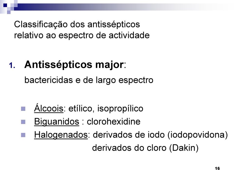 Antissépticos major: bactericidas e de largo espectro Álcoois: