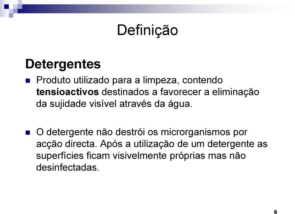 O detergente não destrói os microrganismos por acção directa.