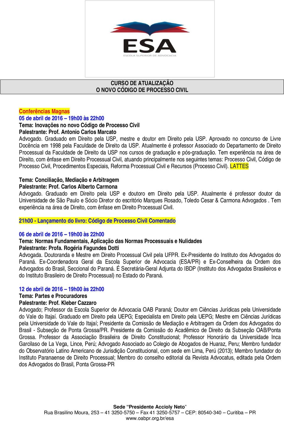 Atualmente é professor Associado do Departamento de Direito Processual da Faculdade de Direito da USP nos cursos de graduação e pós-graduação.