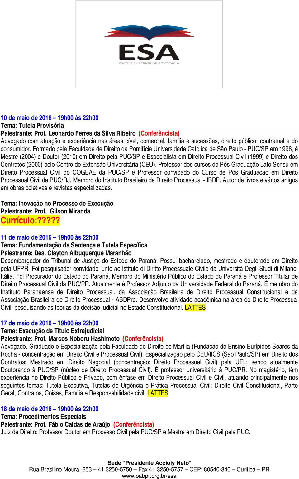 Formado pela Faculdade de Direito da Pontifícia Universidade Católica de São Paulo - PUC/SP em 1996, é Mestre (2004) e Doutor (2010) em Direito pela PUC/SP e Especialista em Direito Processual Civil