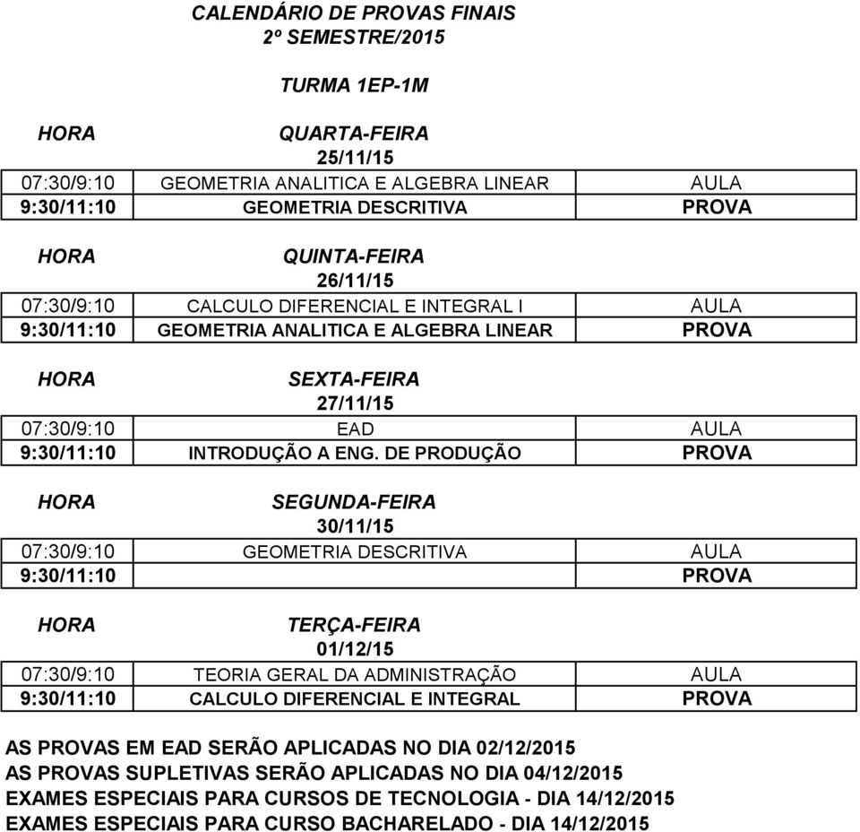 ALGEBRA LINEAR 07:30/9:10 EAD 9:30/11:10 INTRODUÇÃO A ENG.