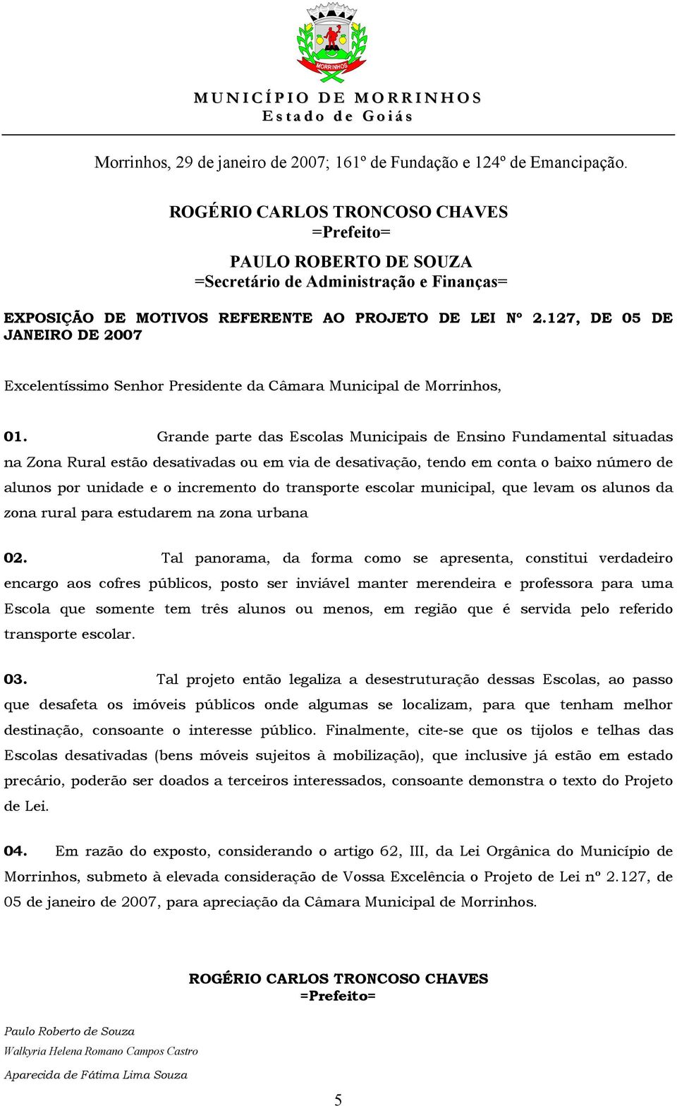 127, DE 05 DE JANEIRO DE 2007 Excelentíssimo Senhor Presidente da Câmara Municipal de Morrinhos, 01.