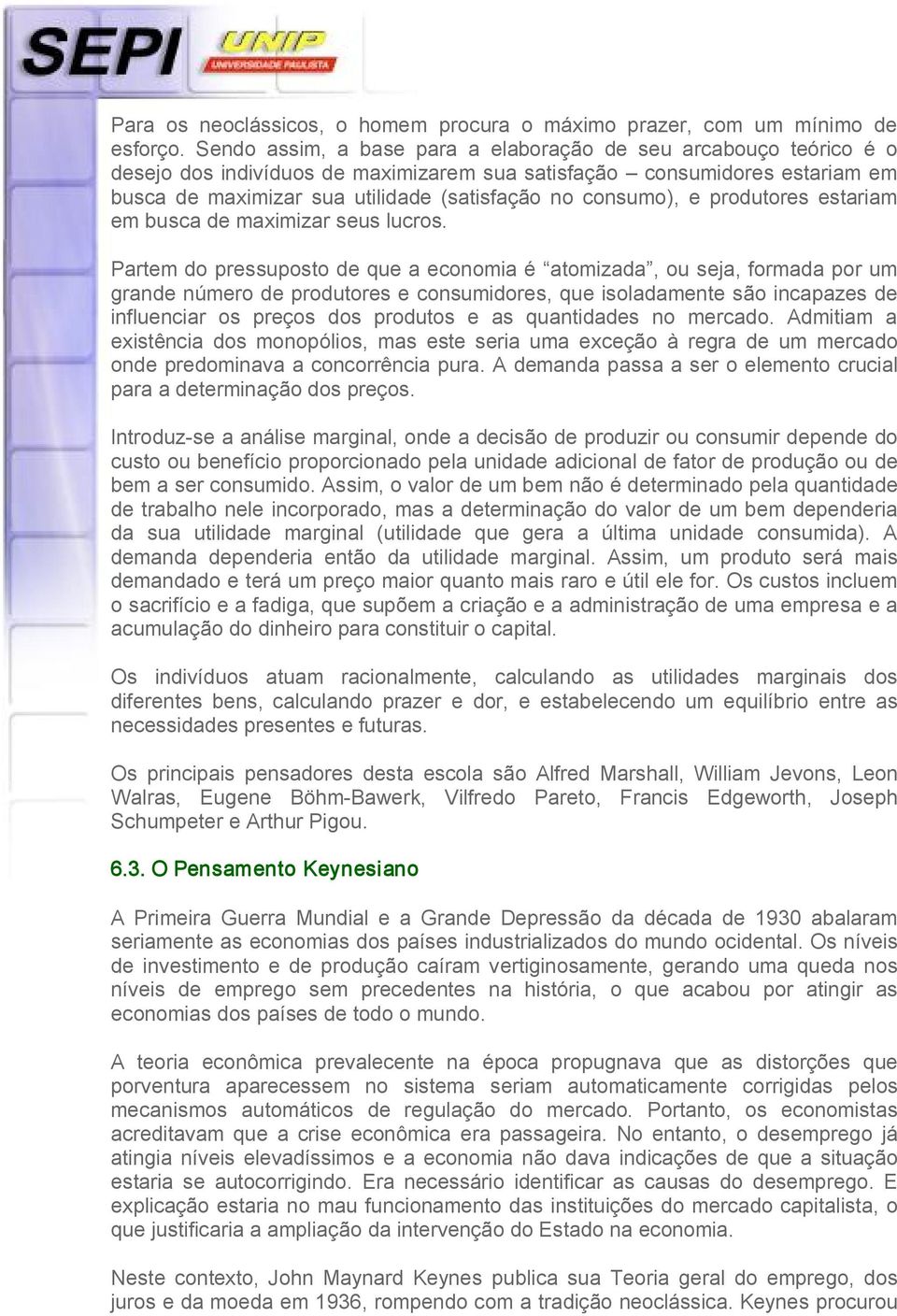 consumo), e produtores estariam em busca de maximizar seus lucros.