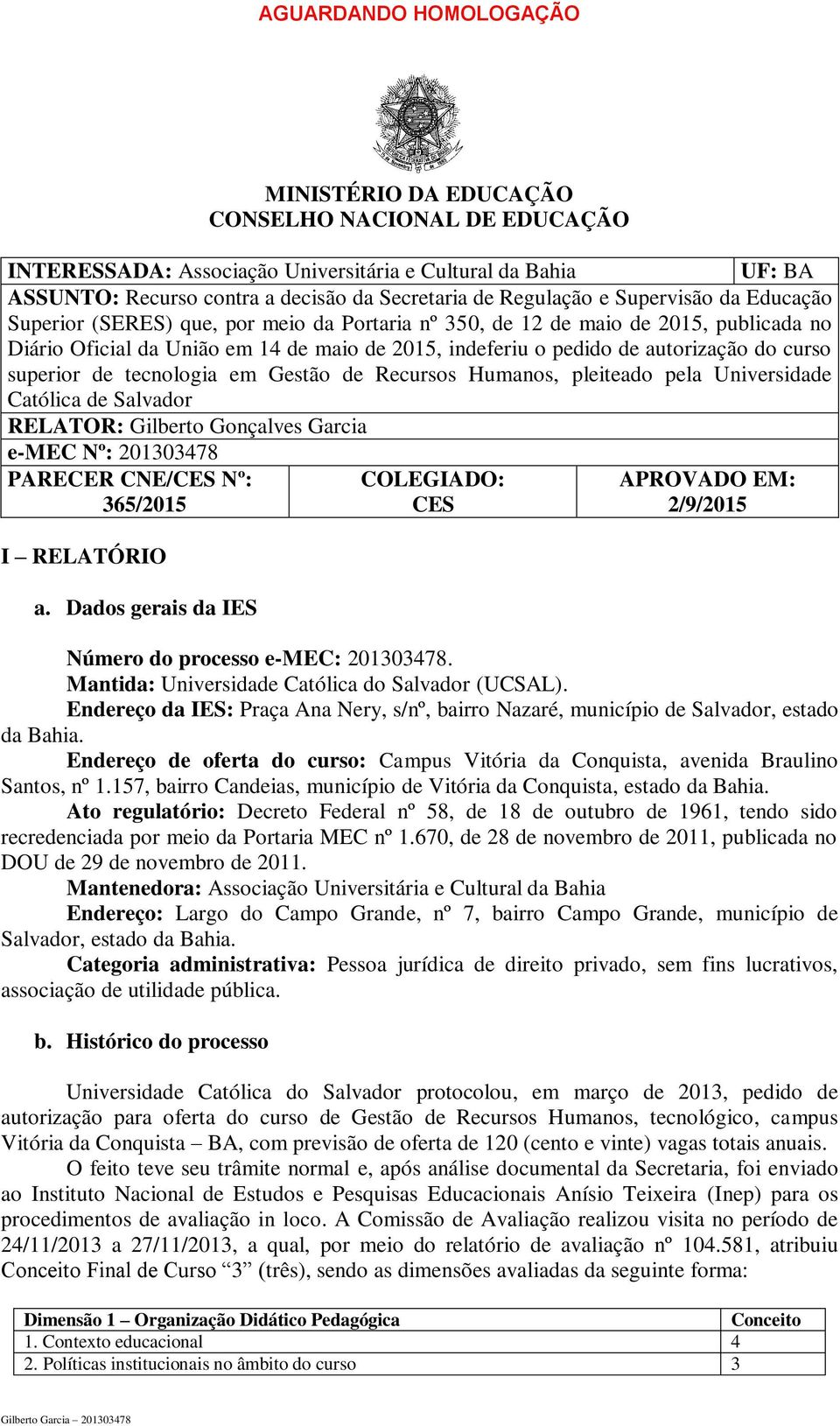 autorização do curso superior de tecnologia em Gestão de Recursos Humanos, pleiteado pela Universidade Católica de Salvador RELATOR: Gilberto Gonçalves Garcia e-mec Nº: 201303478 PARECER CNE/CES Nº: