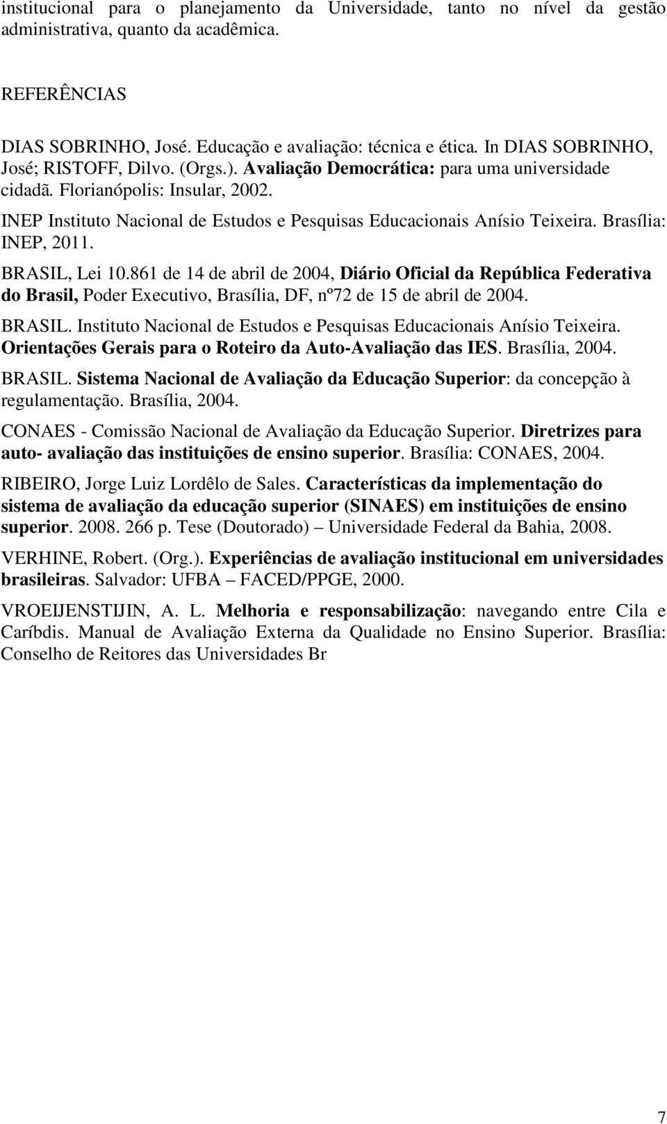 INEP Instituto Nacional de Estudos e Pesquisas Educacionais Anísio Teixeira. Brasília: INEP, 2011. BRASIL, Lei 10.