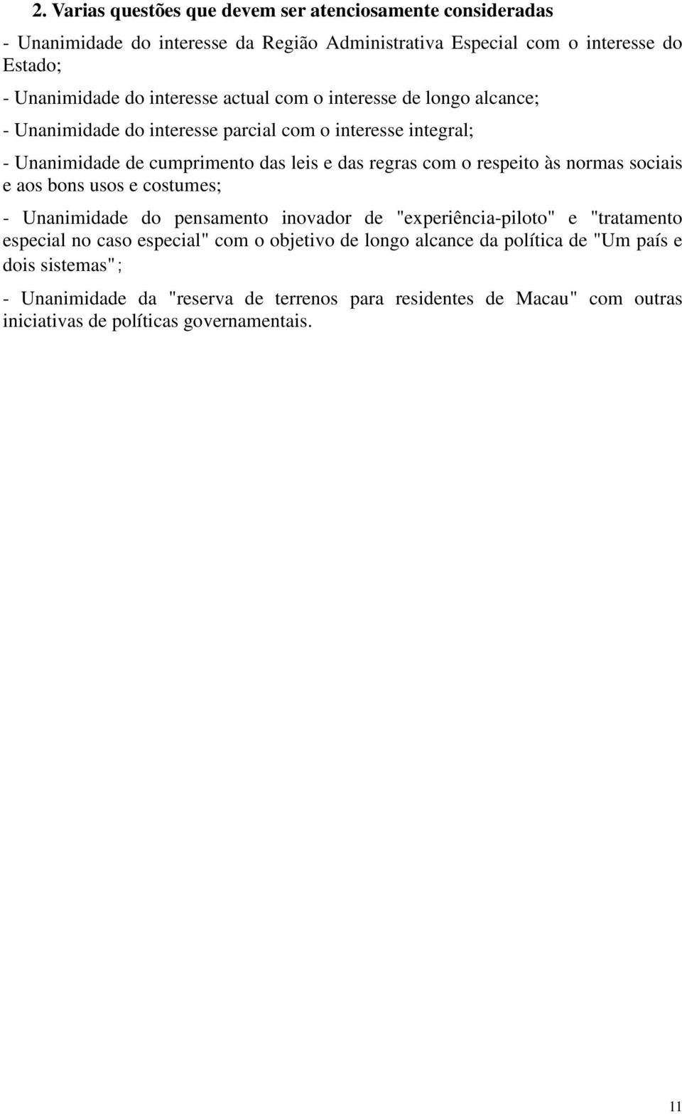 respeito às normas sociais e aos bons usos e costumes; - Unanimidade do pensamento inovador de "experiência-piloto" e "tratamento especial no caso especial" com o