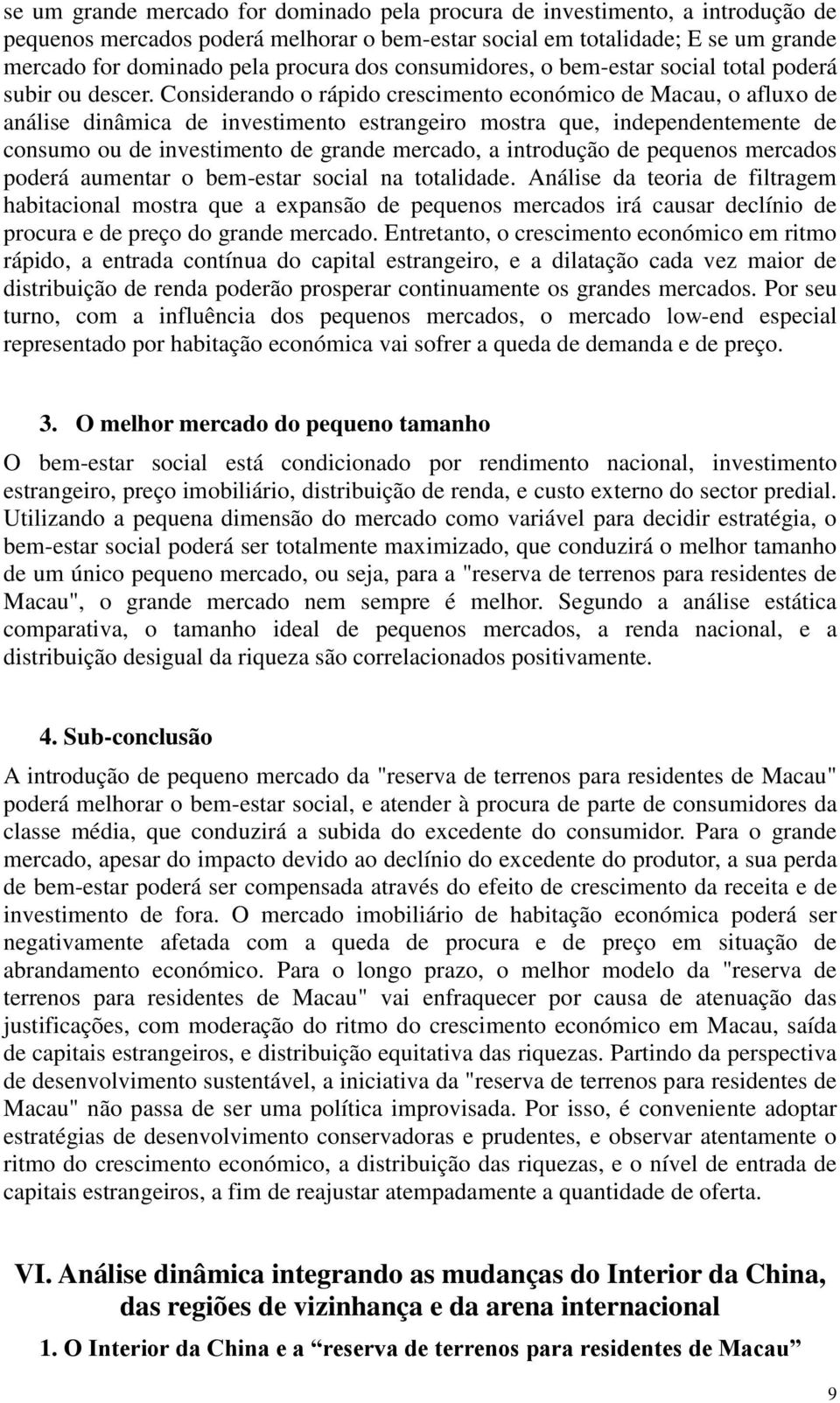 Considerando o rápido crescimento económico de Macau, o afluxo de análise dinâmica de investimento estrangeiro mostra que, independentemente de consumo ou de investimento de grande mercado, a