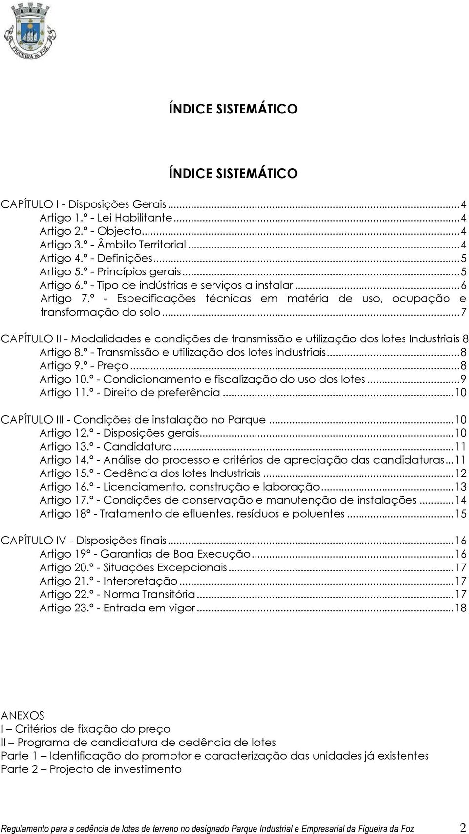 ..7 CAPÍTULO II - Modalidades e condições de transmissão e utilização dos lotes Industriais 8 Artigo 8.º - Transmissão e utilização dos lotes industriais...8 Artigo 9.º - Preço...8 Artigo 10.