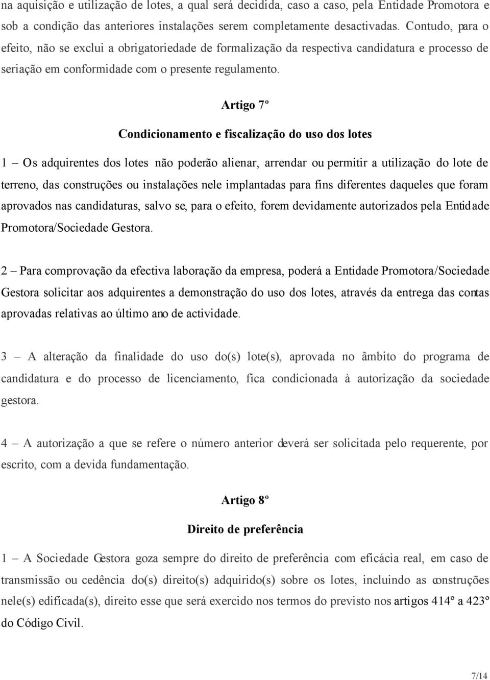 Artigo 7º Condicionamento e fiscalização do uso dos lotes 1 Os adquirentes dos lotes não poderão alienar, arrendar ou permitir a utilização do lote de terreno, das construções ou instalações nele