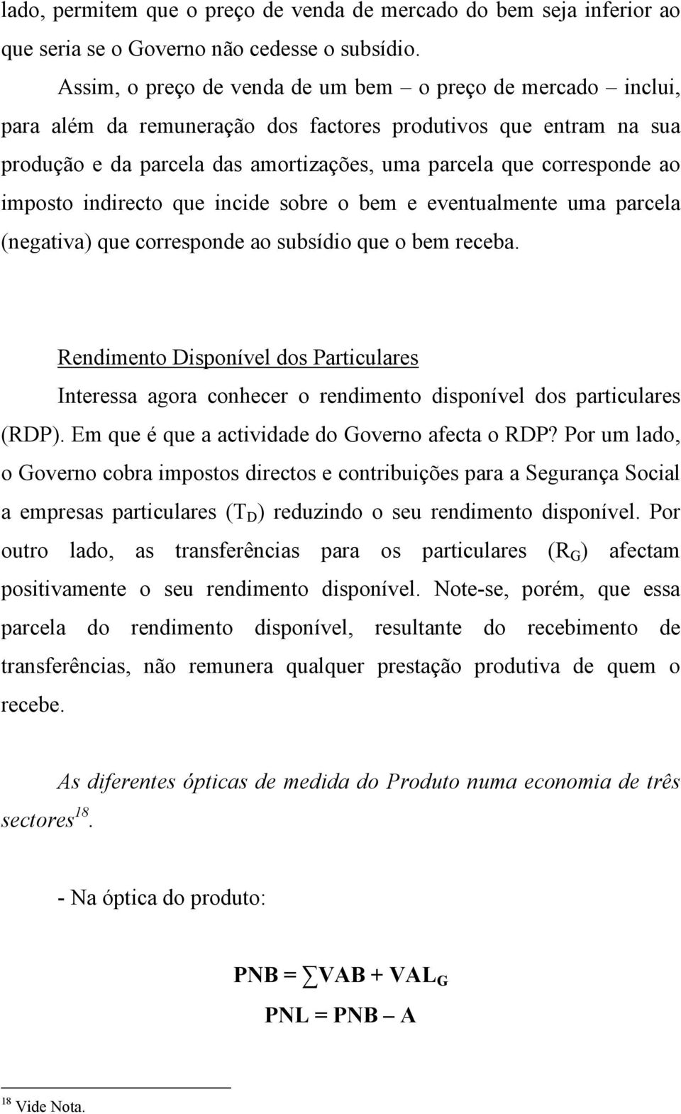 imposto indirecto que incide sobre o bem e eventualmente uma parcela (negativa) que corresponde ao subsídio que o bem receba.