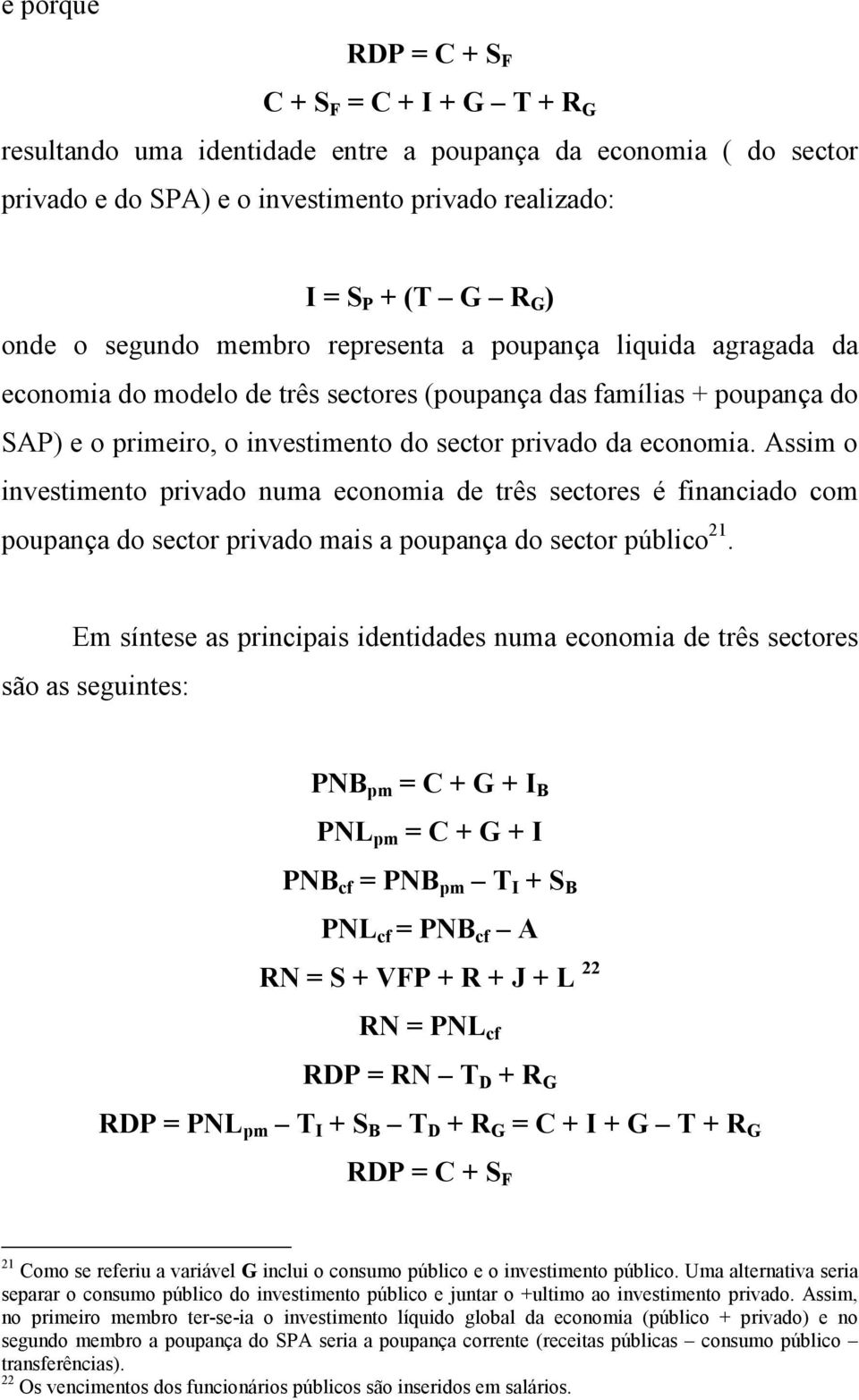 Assim o investimento privado numa economia de três sectores é financiado com poupança do sector privado mais a poupança do sector público 21.