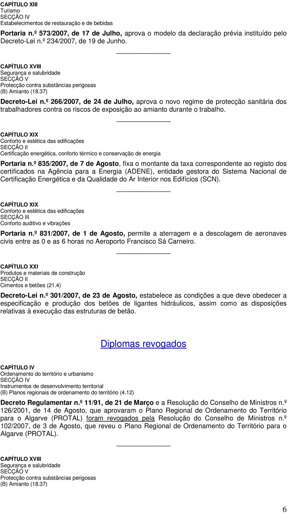 º 266/2007, d 24 d Julho, aprova o novo rgim d protcção sanitária dos trabalhadors contra os riscos d xposição ao amianto durant o trabalho.