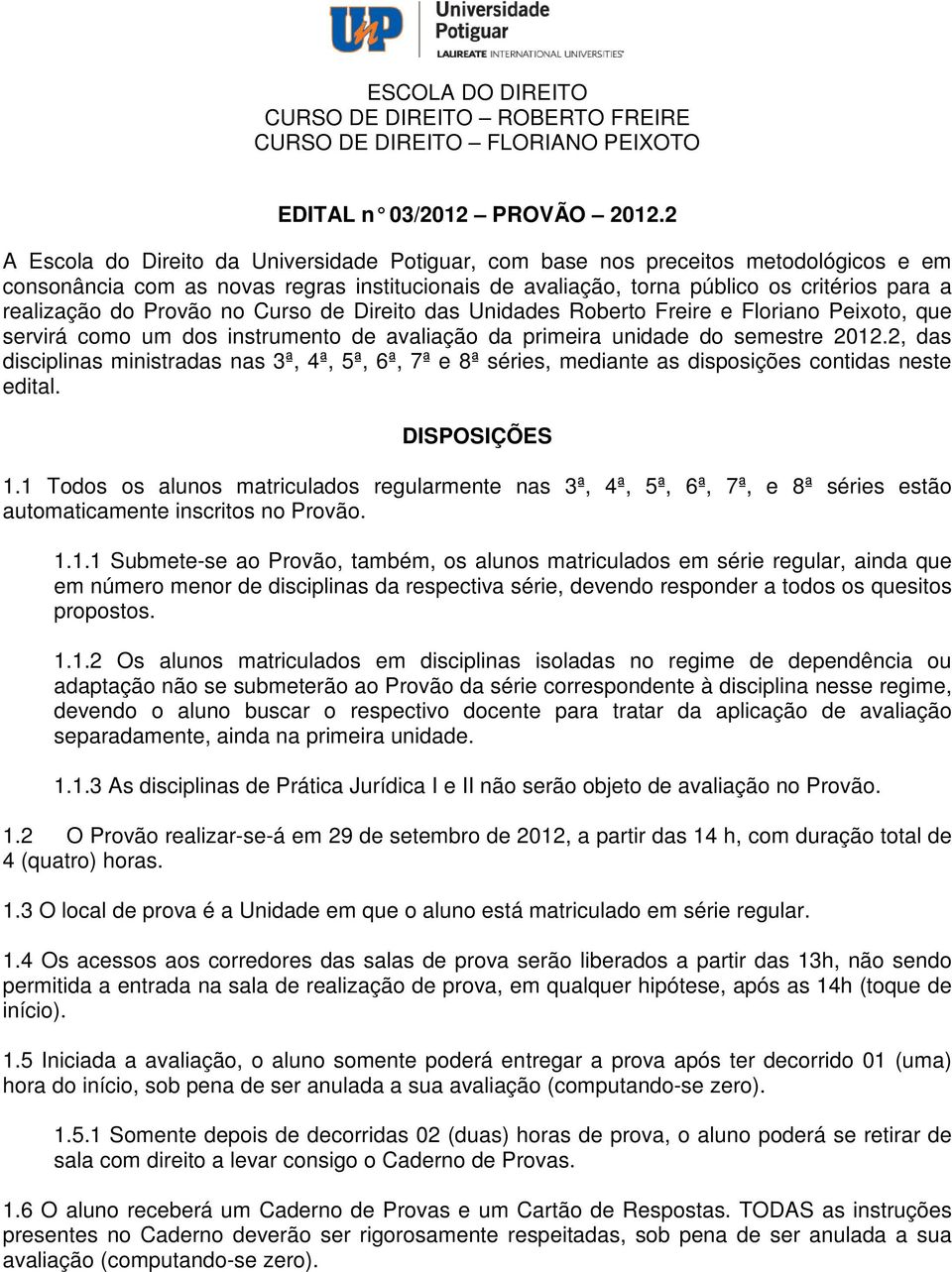 Provão no Curso de Direito das Unidades Roberto Freire e Floriano Peixoto, que servirá como um dos instrumento de avaliação da primeira unidade do semestre 2012.