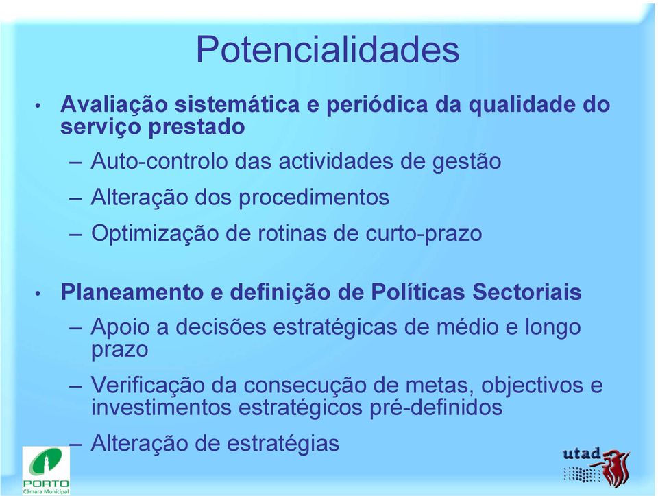 e definição de Políticas Sectoriais Apoio a decisões estratégicas de médio e longo prazo Verificação