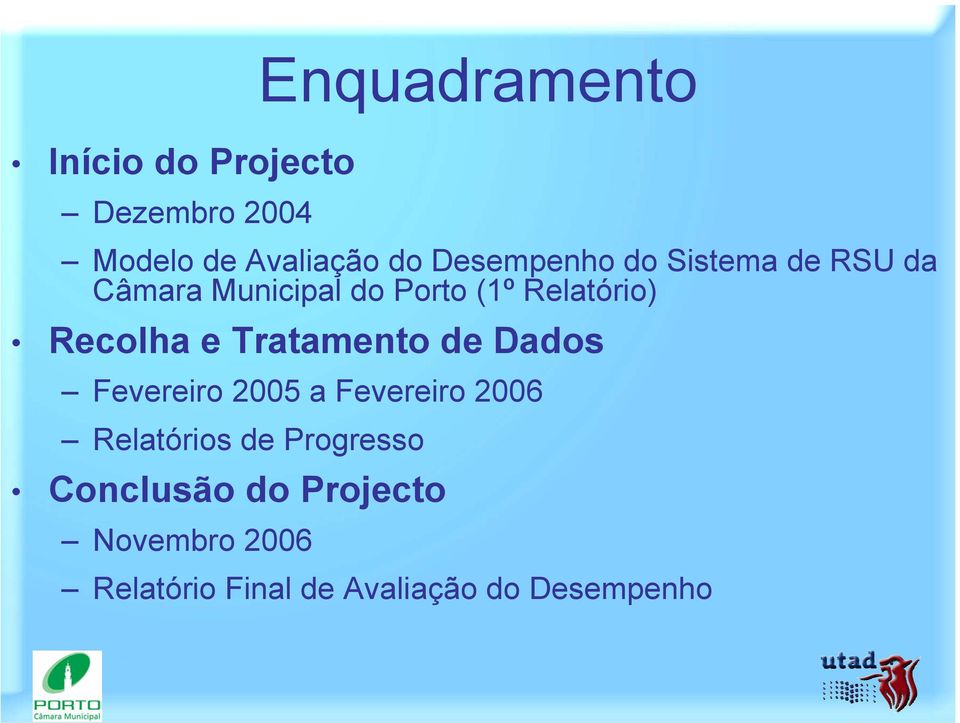 Recolha e Tratamento de Dados Fevereiro 2005 a Fevereiro 2006 Relatórios de