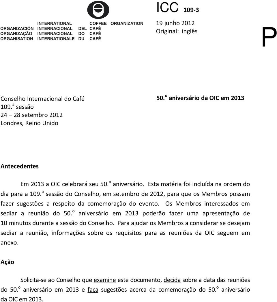 a sessão do Conselho, em setembro de 2012, para que os Membros possam fazer sugestões a respeito da comemoração do evento. Os Membros interessados em sediar a reunião do 50.