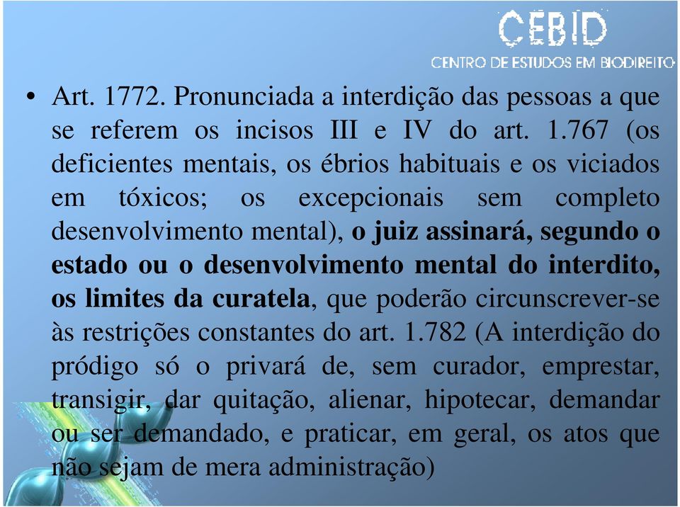 767 (os deficientes mentais, os ébrios habituais e os viciados em tóxicos; os excepcionais sem completo desenvolvimento mental), o juiz assinará,