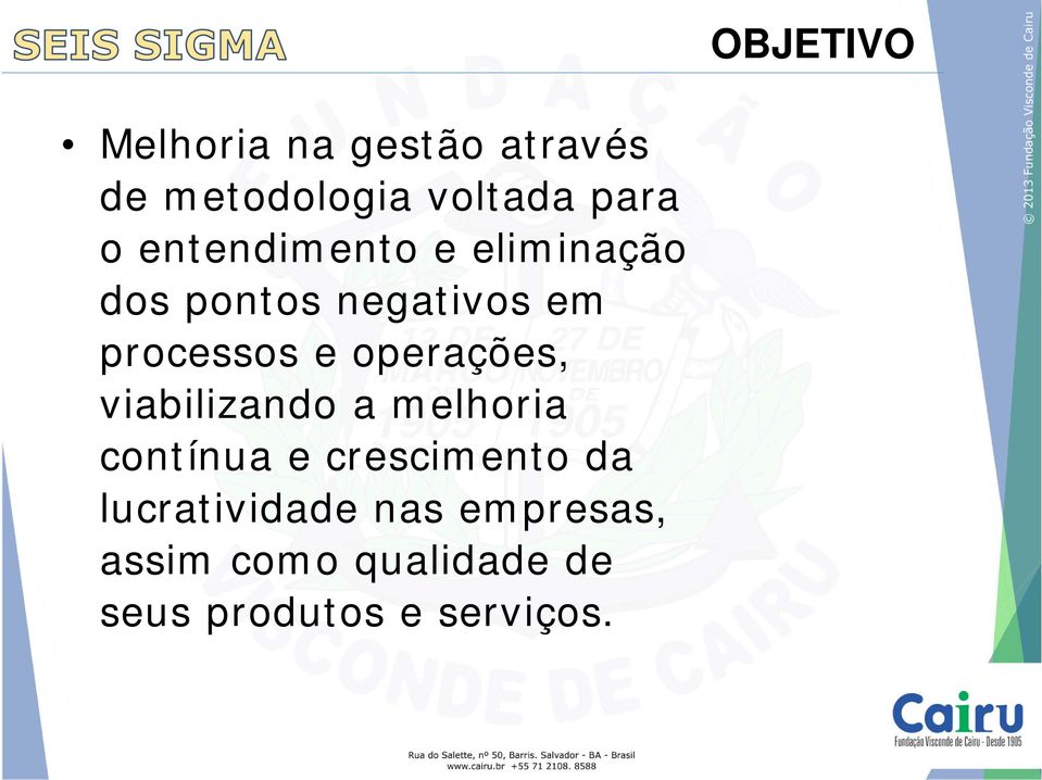 operações, viabilizando a melhoria contínua e crescimento da